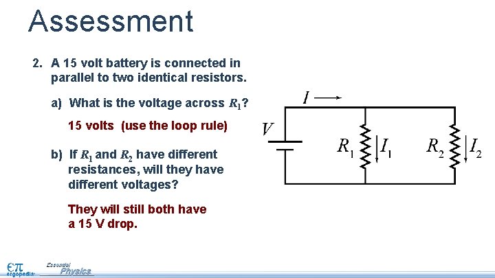 Assessment 2. A 15 volt battery is connected in parallel to two identical resistors.