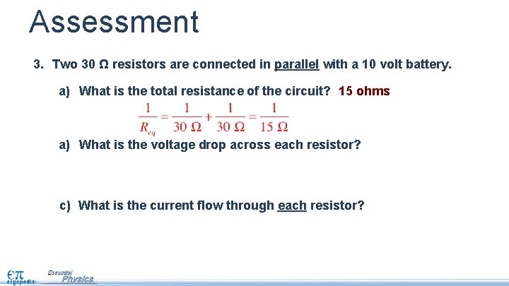 Assessment 3. Two 30 Ω resistors are connected in parallel with a 10 volt