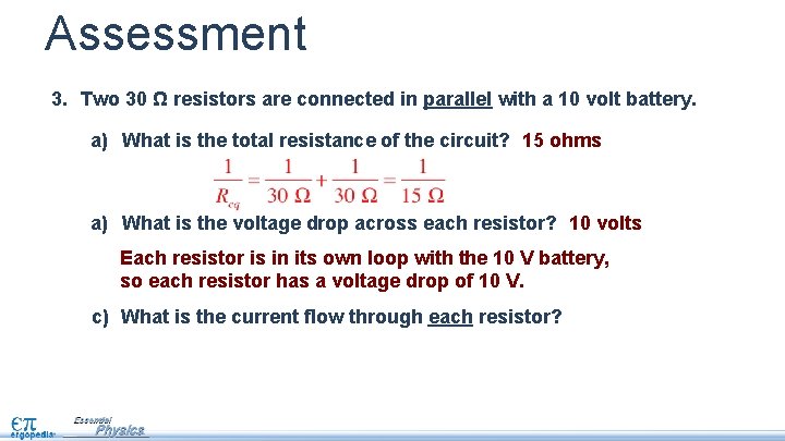 Assessment 3. Two 30 Ω resistors are connected in parallel with a 10 volt
