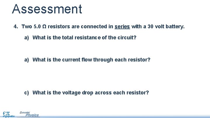 Assessment 4. Two 5. 0 Ω resistors are connected in series with a 30