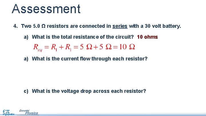 Assessment 4. Two 5. 0 Ω resistors are connected in series with a 30