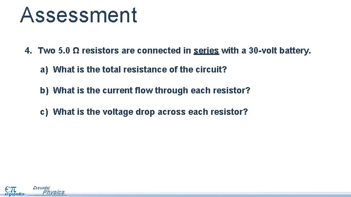 Assessment 4. Two 5. 0 Ω resistors are connected in series with a 30