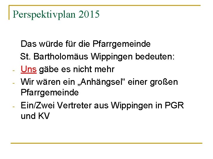 Perspektivplan 2015 - - Das würde für die Pfarrgemeinde St. Bartholomäus Wippingen bedeuten: Uns