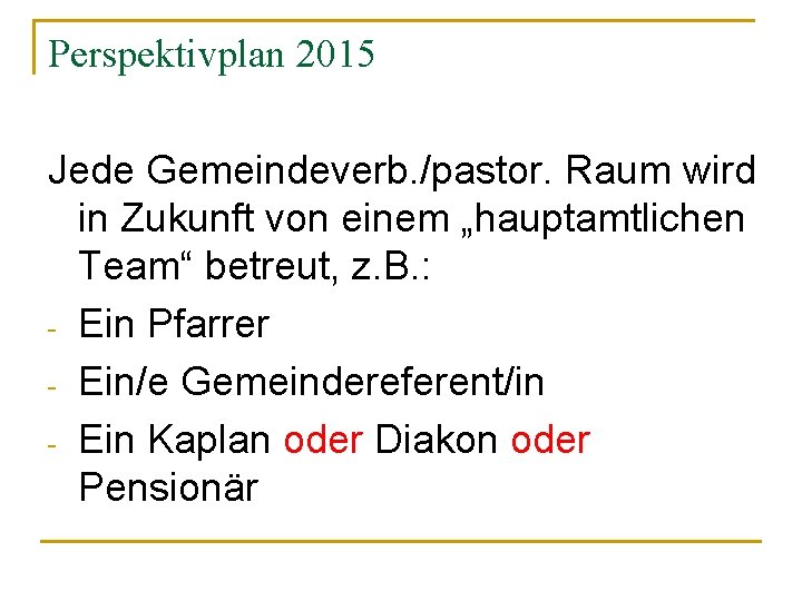 Perspektivplan 2015 Jede Gemeindeverb. /pastor. Raum wird in Zukunft von einem „hauptamtlichen Team“ betreut,