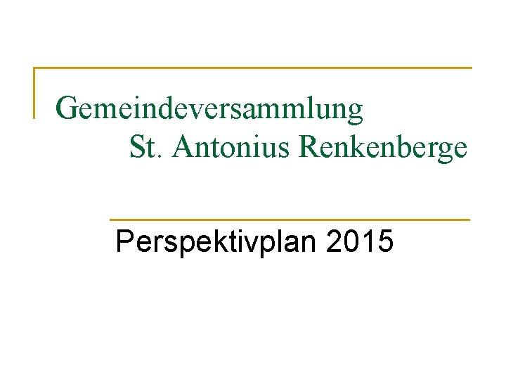 Gemeindeversammlung St. Antonius Renkenberge Perspektivplan 2015 