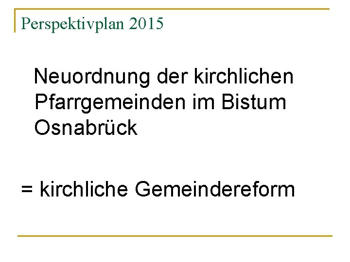 Perspektivplan 2015 Neuordnung der kirchlichen Pfarrgemeinden im Bistum Osnabrück = kirchliche Gemeindereform 