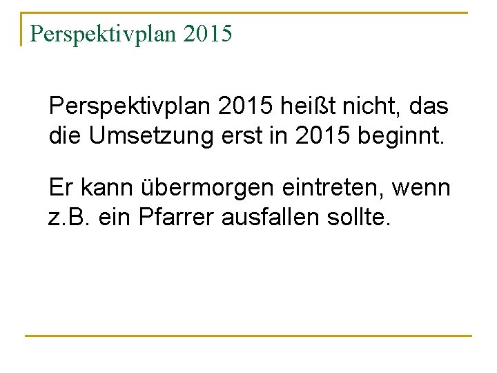 Perspektivplan 2015 heißt nicht, das die Umsetzung erst in 2015 beginnt. Er kann übermorgen