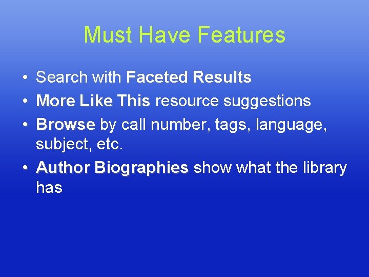 Must Have Features • • • Search with Faceted Results More Like This resource