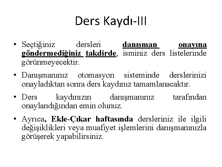 Ders Kaydı-III • Seçtiğiniz dersleri danışman onayına göndermediğiniz takdirde, isminiz ders listelerinde görünmeyecektir. •