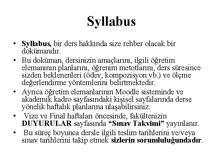 Syllabus • Syllabus, bir ders hakkında size rehber olacak bir dokümandır. • Bu doküman,