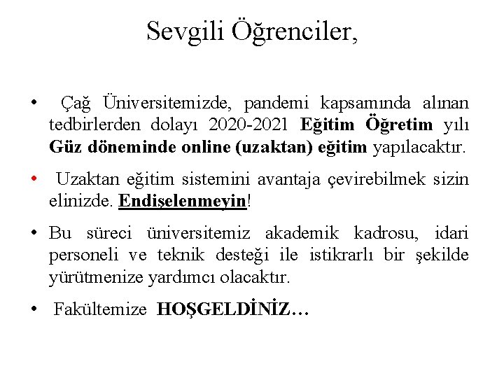 Sevgili Öğrenciler, • Çağ Üniversitemizde, pandemi kapsamında alınan tedbirlerden dolayı 2020 -2021 Eğitim Öğretim