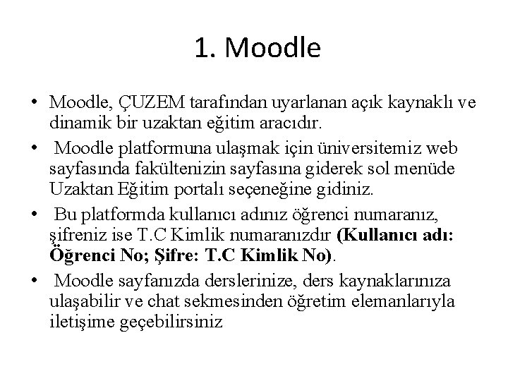 1. Moodle • Moodle, ÇUZEM tarafından uyarlanan açık kaynaklı ve dinamik bir uzaktan eğitim