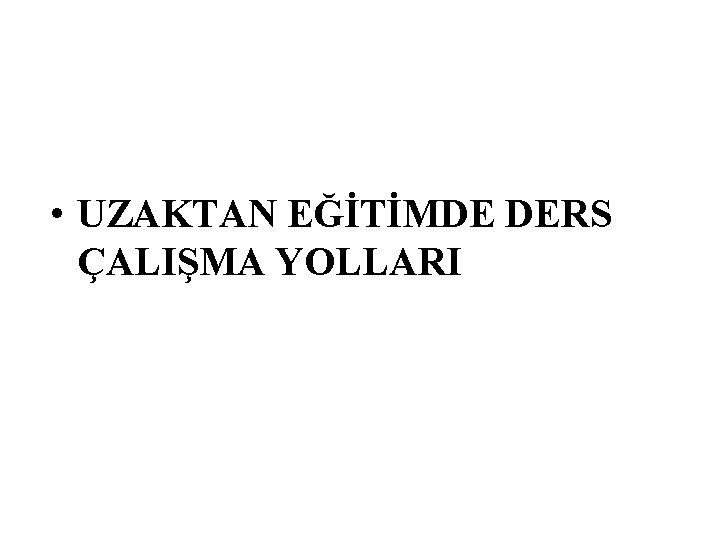  • UZAKTAN EĞİTİMDE DERS ÇALIŞMA YOLLARI 