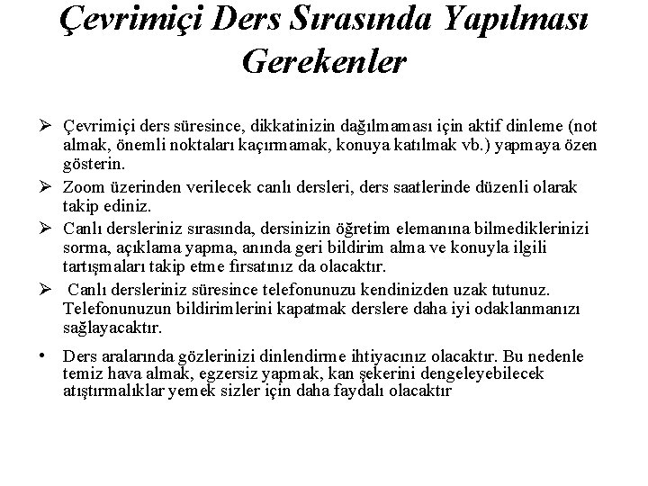 Çevrimiçi Ders Sırasında Yapılması Gerekenler Çevrimiçi ders süresince, dikkatinizin dağılmaması için aktif dinleme (not