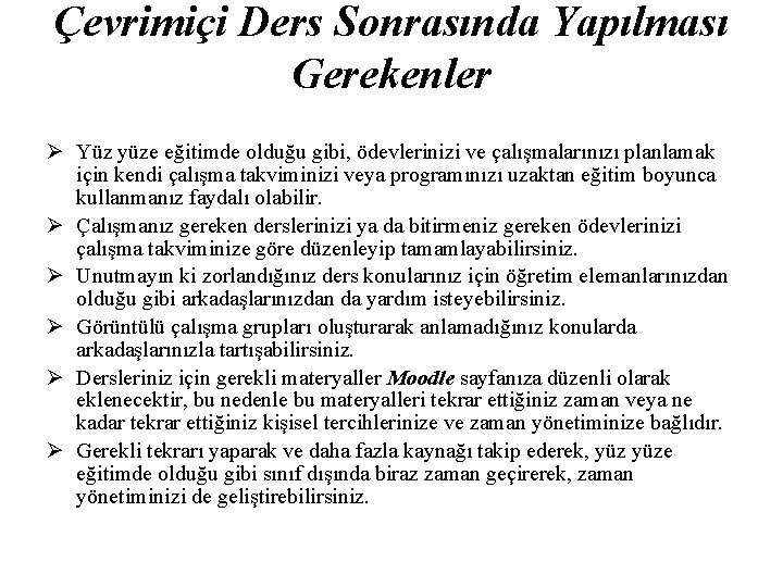 Çevrimiçi Ders Sonrasında Yapılması Gerekenler Yüz yüze eğitimde olduğu gibi, ödevlerinizi ve çalışmalarınızı planlamak