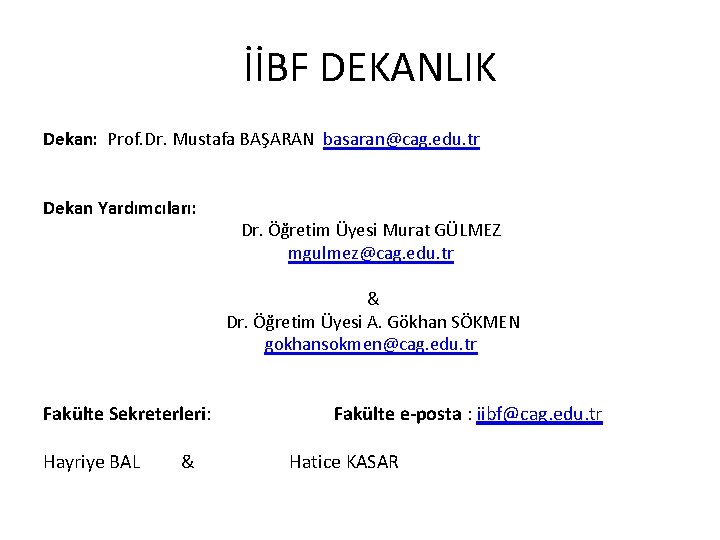 İİBF DEKANLIK Dekan: Prof. Dr. Mustafa BAŞARAN basaran@cag. edu. tr Dekan Yardımcıları: Dr. Öğretim