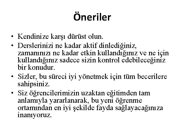 Öneriler • Kendinize karşı dürüst olun. • Derslerinizi ne kadar aktif dinlediğiniz, zamanınızı ne