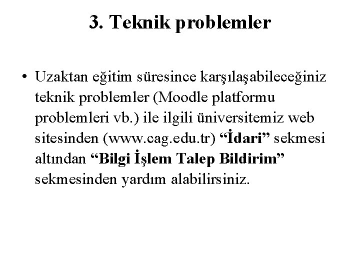 3. Teknik problemler • Uzaktan eğitim süresince karşılaşabileceğiniz teknik problemler (Moodle platformu problemleri vb.