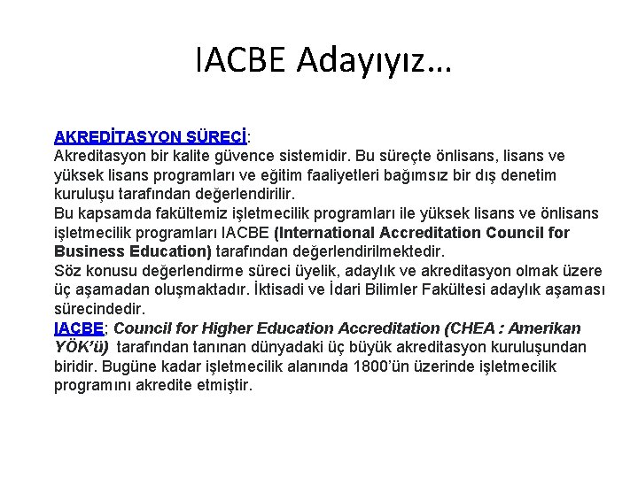 IACBE Adayıyız… AKREDİTASYON SÜRECİ: Akreditasyon bir kalite güvence sistemidir. Bu süreçte önlisans, lisans ve