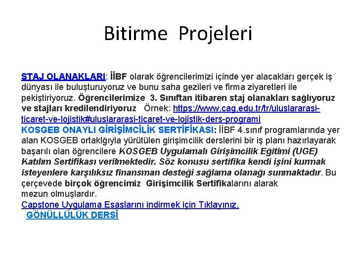 Bitirme Projeleri STAJ OLANAKLARI: İİBF olarak öğrencilerimizi içinde yer alacakları gerçek iş dünyası ile