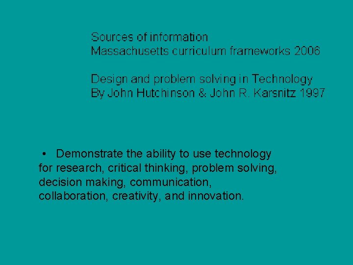  • Demonstrate the ability to use technology for research, critical thinking, problem solving,