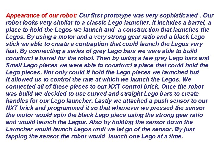 Appearance of our robot: Our first prototype was very sophisticated. Our robot looks very