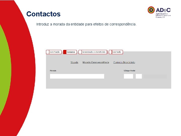 Contactos Introduz a morada da entidade para efeitos de correspondência. 