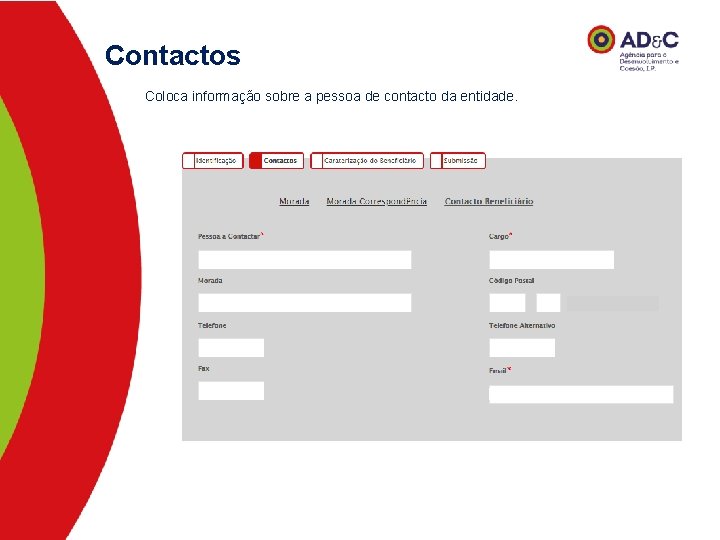 Contactos Coloca informação sobre a pessoa de contacto da entidade. 