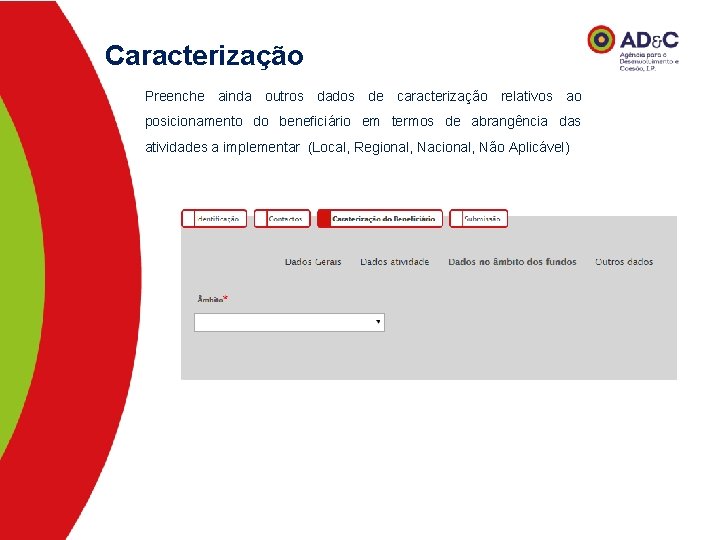 Caracterização Preenche ainda outros dados de caracterização relativos ao posicionamento do beneficiário em termos