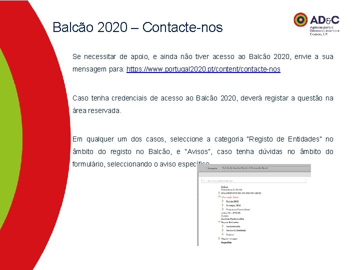 Balcão 2020 – Contacte-nos Se necessitar de apoio, e ainda não tiver acesso ao