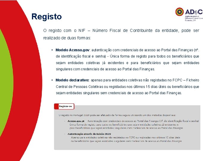 Registo O registo com o NIF – Número Fiscal de Contribuinte da entidade, pode