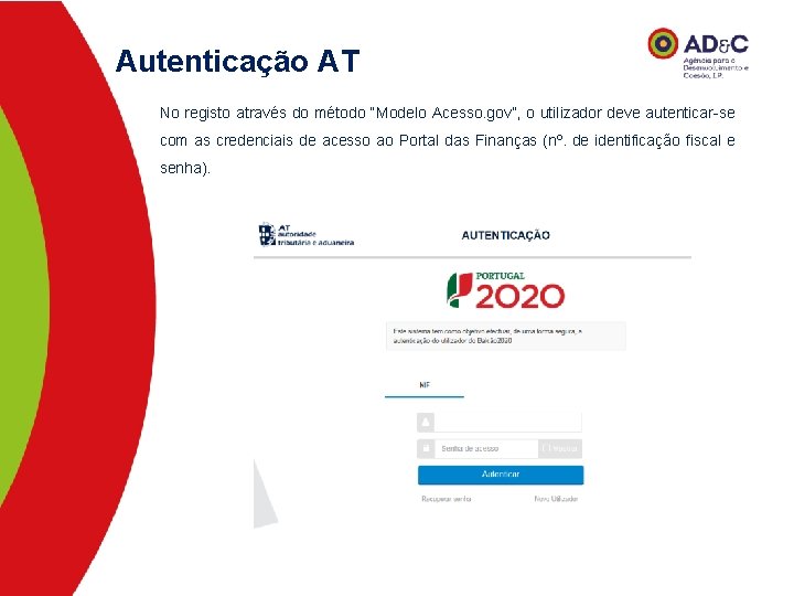 Autenticação AT No registo através do método “Modelo Acesso. gov”, o utilizador deve autenticar-se