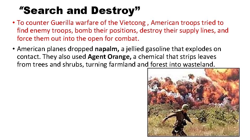 “Search and Destroy” • To counter Guerilla warfare of the Vietcong , American troops