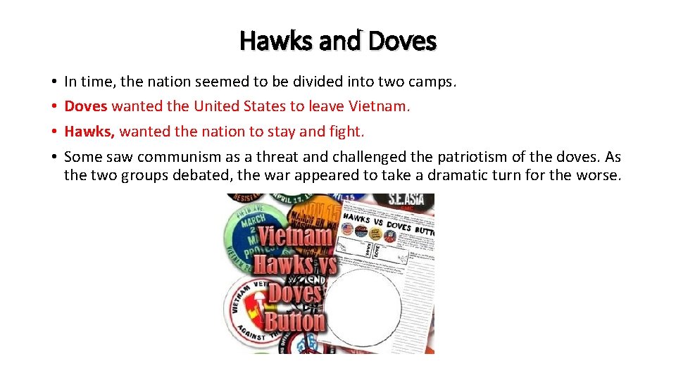 Hawks and Doves • • In time, the nation seemed to be divided into