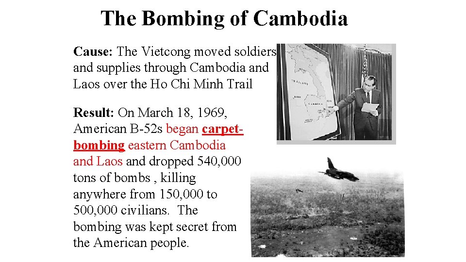 The Bombing of Cambodia Cause: The Vietcong moved soldiers and supplies through Cambodia and