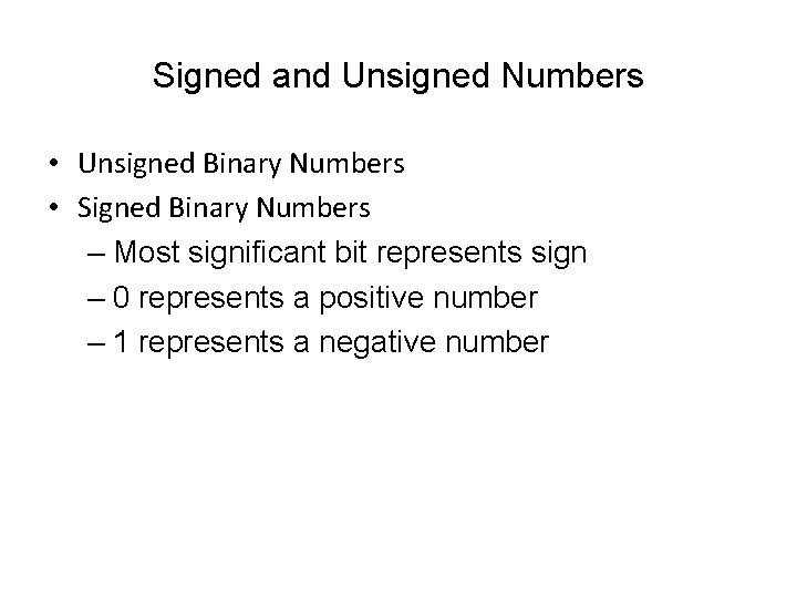 Signed and Unsigned Numbers • Unsigned Binary Numbers • Signed Binary Numbers – Most