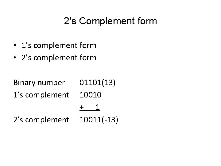 2’s Complement form • 1’s complement form • 2’s complement form Binary number 1’s