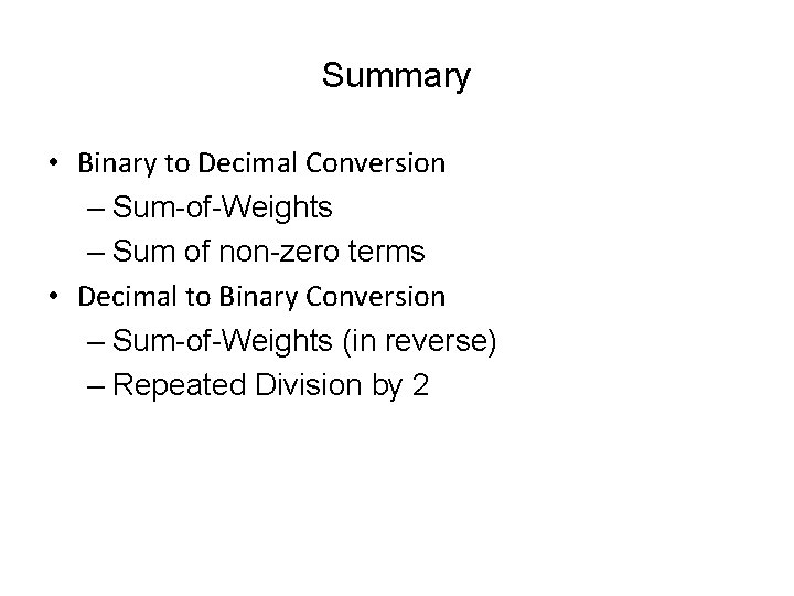 Summary • Binary to Decimal Conversion – Sum-of-Weights – Sum of non-zero terms •