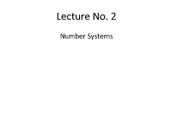 Lecture No. 2 Number Systems 