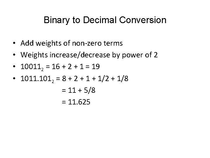 Binary to Decimal Conversion • • Add weights of non-zero terms Weights increase/decrease by