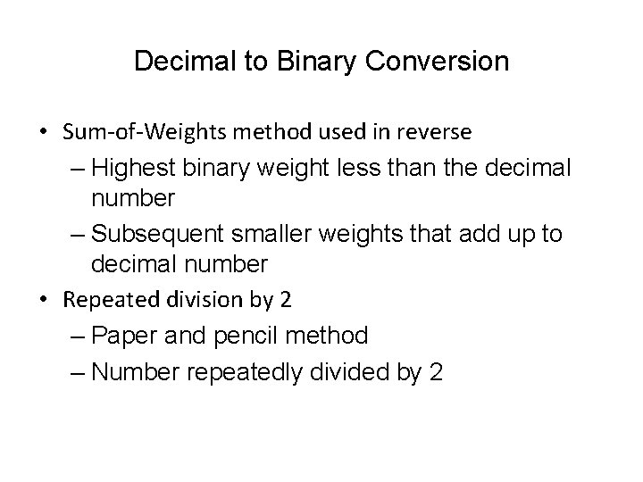 Decimal to Binary Conversion • Sum-of-Weights method used in reverse – Highest binary weight