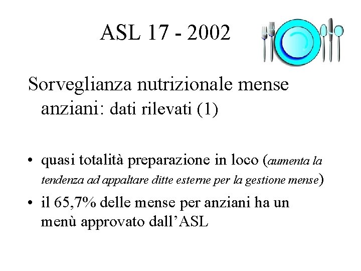 ASL 17 - 2002 Sorveglianza nutrizionale mense anziani: dati rilevati (1) • quasi totalità