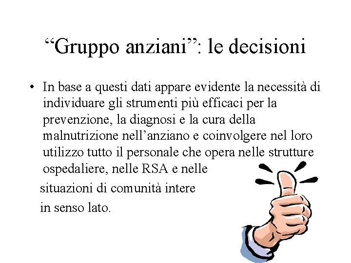 “Gruppo anziani”: le decisioni • In base a questi dati appare evidente la necessità