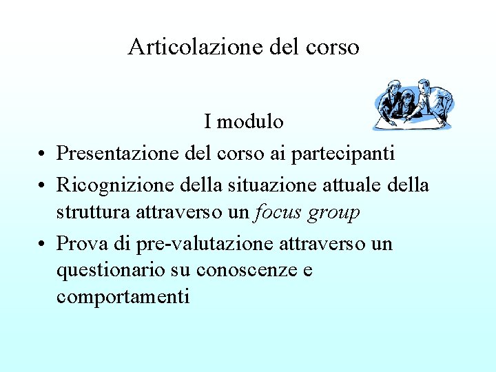 Articolazione del corso I modulo • Presentazione del corso ai partecipanti • Ricognizione della