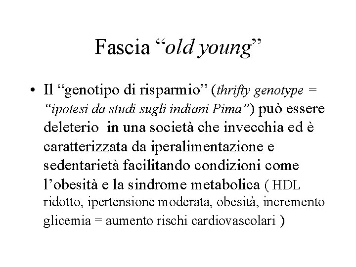 Fascia “old young” • Il “genotipo di risparmio” (thrifty genotype = “ipotesi da studi