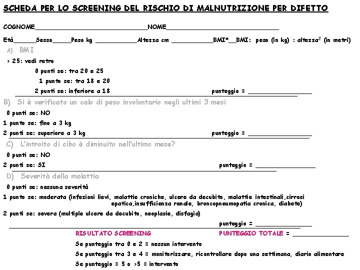 SCHEDA PER LO SCREENING DEL RISCHIO DI MALNUTRIZIONE PER DIFETTO COGNOME______________________________ Età______Sesso_____Peso kg ______Altezza