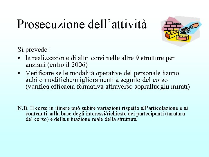 Prosecuzione dell’attività Si prevede : • la realizzazione di altri corsi nelle altre 9