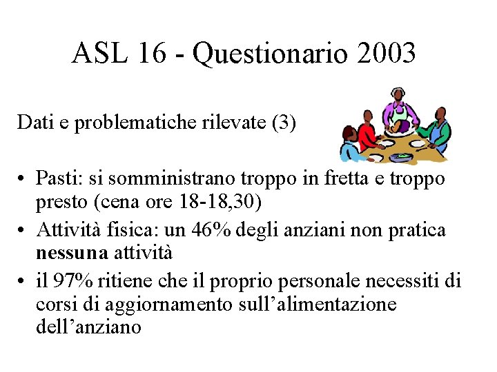 ASL 16 - Questionario 2003 Dati e problematiche rilevate (3) • Pasti: si somministrano