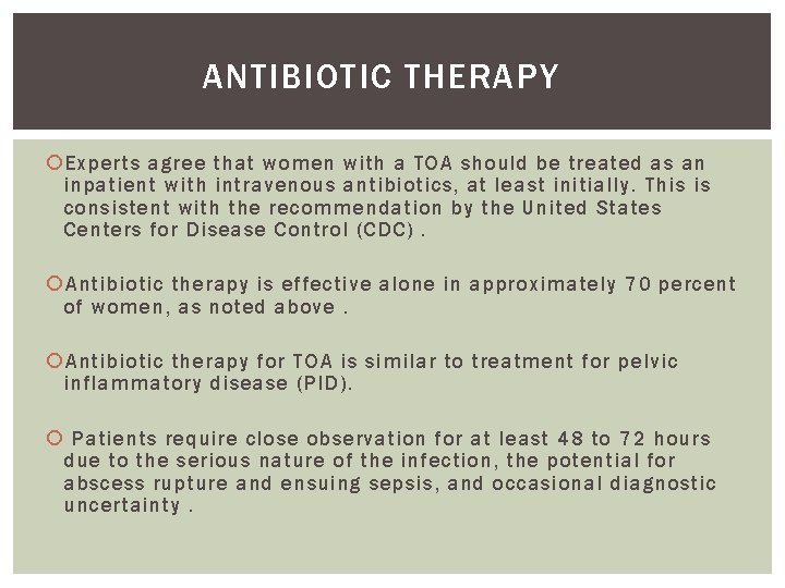 ANTIBIOTIC THERAPY Experts agree that women with a TOA should be treated as an