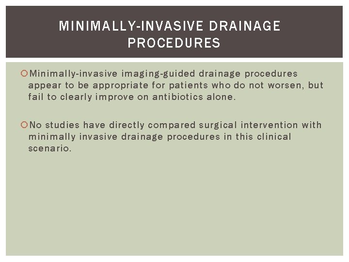 MINIMALLY-INVASIVE DRAINAGE PROCEDURES Minimally-invasive imaging-guided drainage procedures appear to be appropriate for patients who